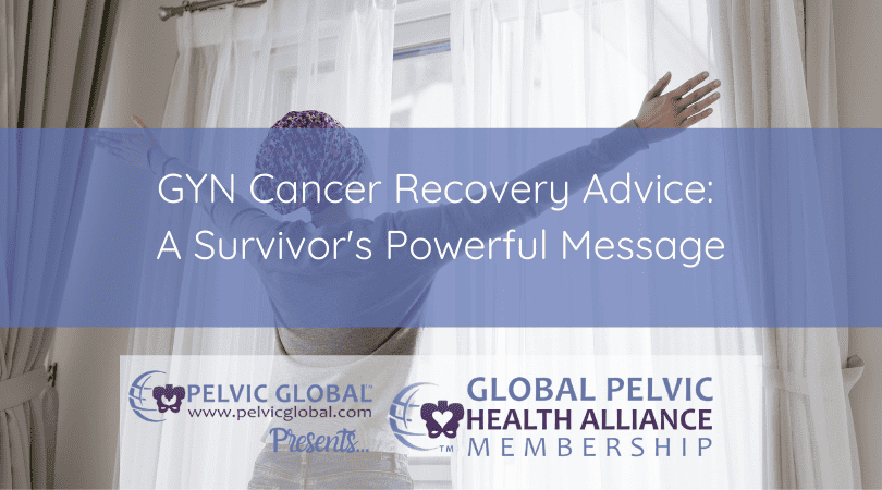 GYN Cancer Recovery advice from a survivor.