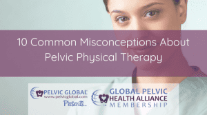 Jessica Powley discusses 10 major misconceptions about pelvic physical therapy.