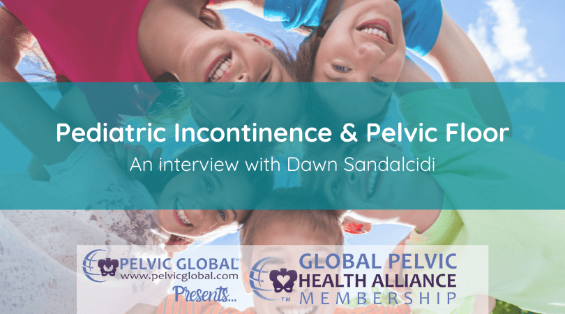 Pediatric Pelvic Floor Therapy interview with Dawn Sandalcidi