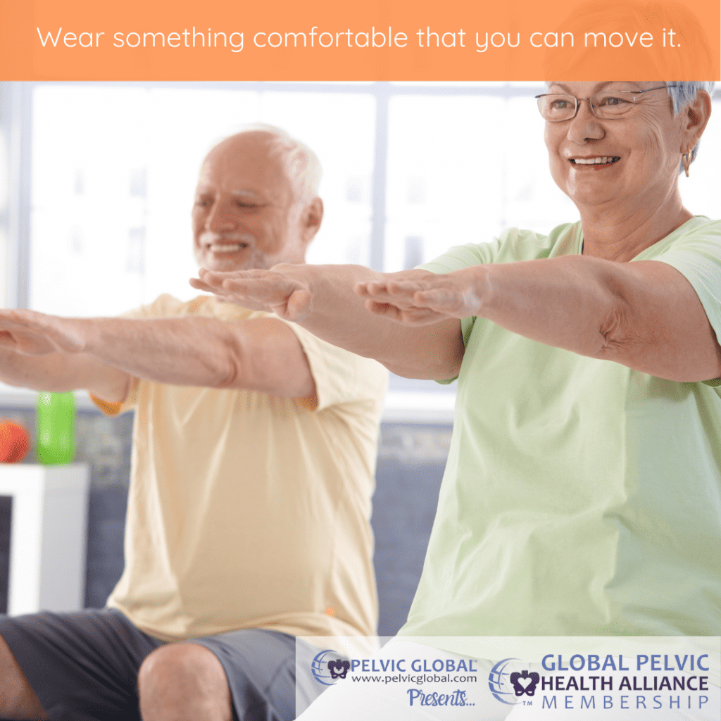Wear comfortable clothes to your pelvic therapy visit.