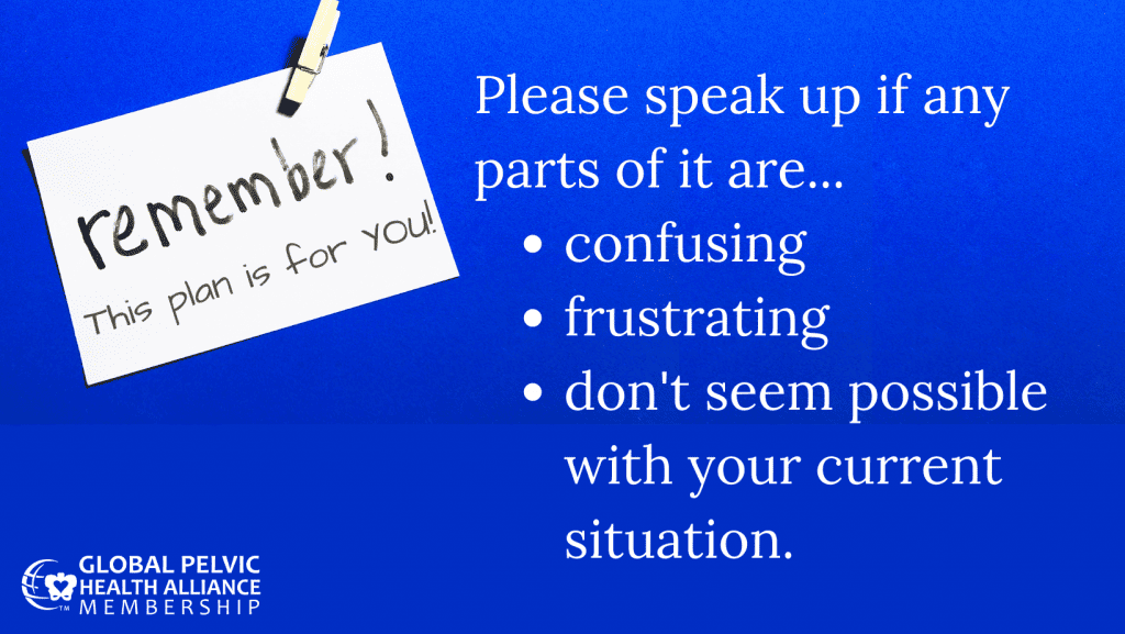 The plan is for YOU. Please speak up if any parts of it are confusing or don't seem possible with your current situation.